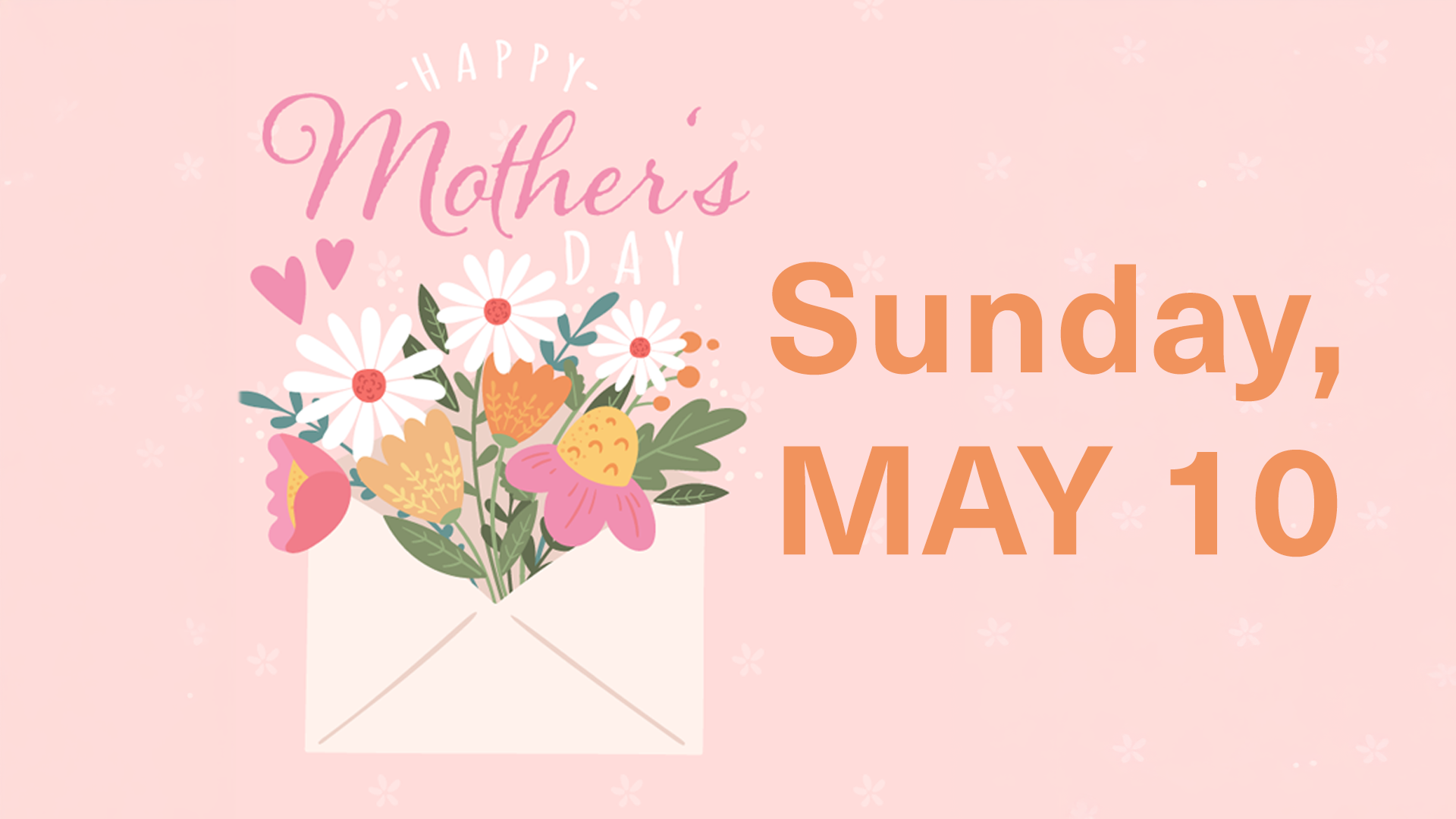Mother's Day is May 10